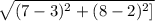 \sqrt{(7-3)^2+(8-2)^2]}