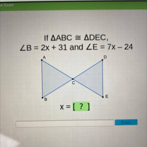 If AABC = ADEC,
ZB = 2x + 31 and ZE = 7x – 24