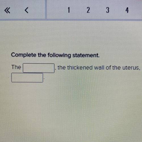 Complete the following statement.

The______,
the thickened wall of the uterus, is the structure t