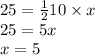 25 =  \frac{1}{2} 10 \times x \\ 25 = 5x \\ x = 5