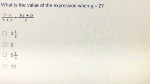 What is the value of the expression when y = 2?

y.
2-y_ + 3(y + 2)
4 + y y
0 3 1 / 2
O 6
o 6773
O