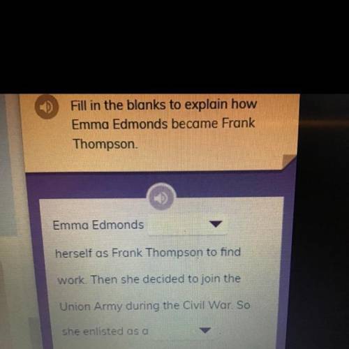 Fill in the blanks to explain how Emma Edmonds became Frank Thompson.

First option: moved, enlist