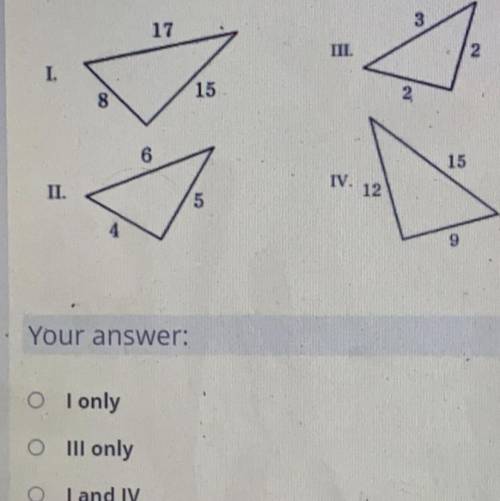 Which of the following are right triangles ? D is l,ll, Iv please answer ASAP !