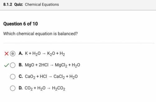 Which chemical equation is unbalanced?

 
A ) K + H2O --> K2O + H2
B) MgO + 2HCI --> MgCI2 +