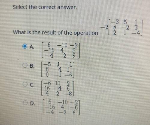 Select the correct answer. 1 -23 1-4 What is the result of the operation 2 O A. 6 -10 -2 -16 4 6 -2