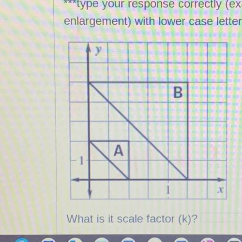 What is it scale factor (k)?

***type as a WHOLE # or FRACTION or MIXED # (not as a
decimal this t