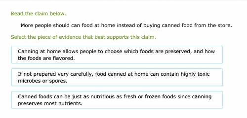 Read the claim below.

More people should can food at home instead of buying canned food from the