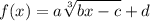 \displaystyle f(x)=a\sqrt[3]{bx-c}+d