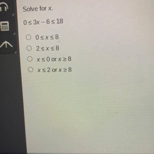 Solve for x.
0 < 3x – 6 < 18
O 0sxs8
2
O x<0 or x = 8
Oxs 2 or x 28