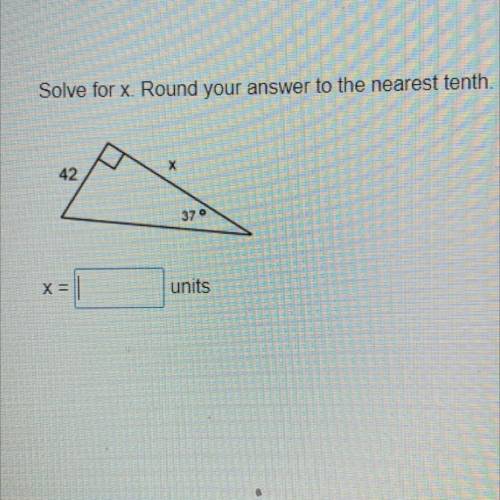 Solve for x. Round your answer to the nearest tenth.
42
37
X=
units