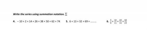 Please help I WILL GIVE BRAINLIEST AND 25 POINTS

Write the series using summation notation. 
4. -