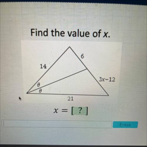 Find the value of x.
6
14
3x-12
A
o
21
x = [?]
Enter