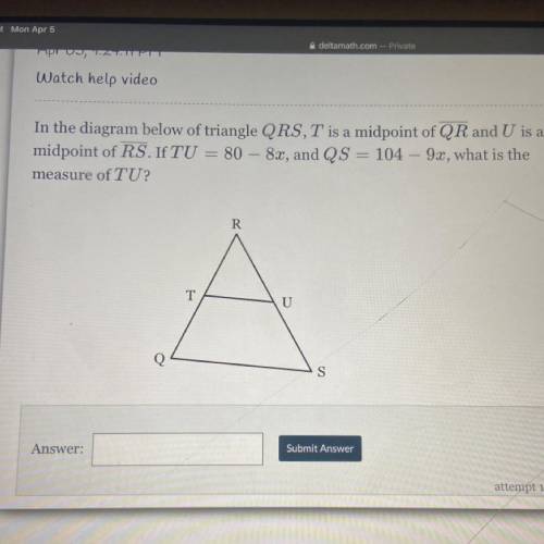 In the diagram below of triangle QRS, T is a midpoint of QR and U is a

midpoint of RS. If TU = 80