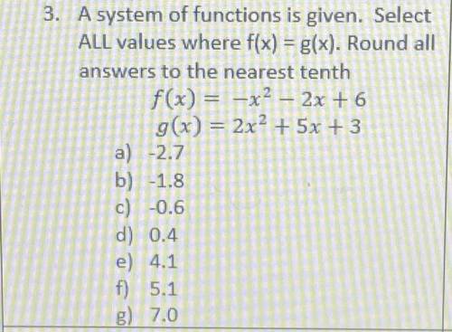 3. A system of functions is given. Select

ALL values where f(x) = g(x). Round all
answers to the