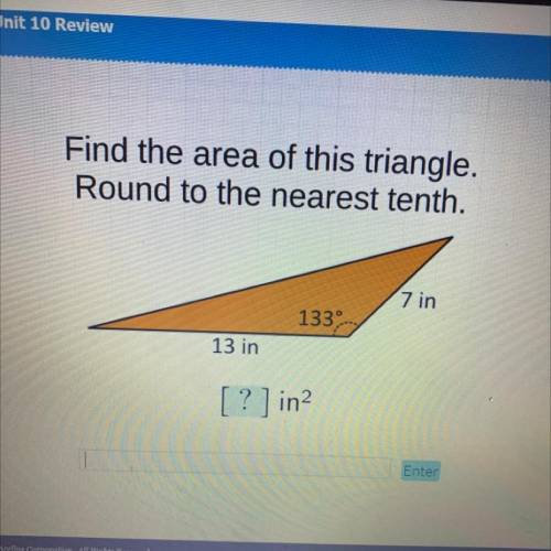 Will give brainliest

Find the area of this triangle.
Round to the nearest tenth.
7 in
133
13 in
[