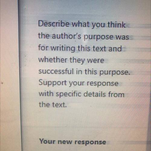 Describe what you think

the author's purpose was
for writing this text an
whether they were
succe