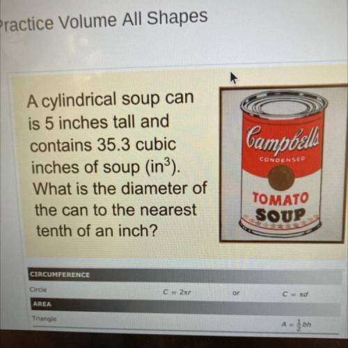 A cylinder soup can is 5 inches 35.3 cubic inches of soup (in). What is the diameter of the can to