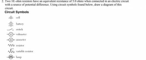 Two 10.-ohm resistors have an equivalent resistance of 5.0 ohms when connected in an electric circu