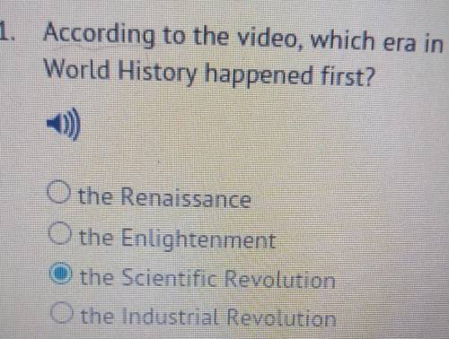 According to the video, which era in World History happened first? o the Renaissance O the Enlighte