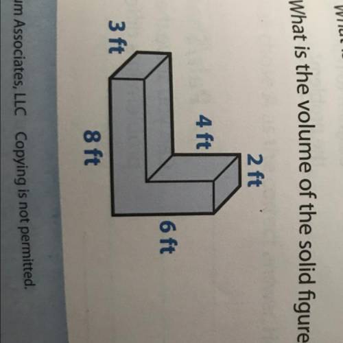 8. What is the volume of the solid figure below?

2 ft
4 ft
6 ft
3 ft
8 ft
Pls help <:(((m