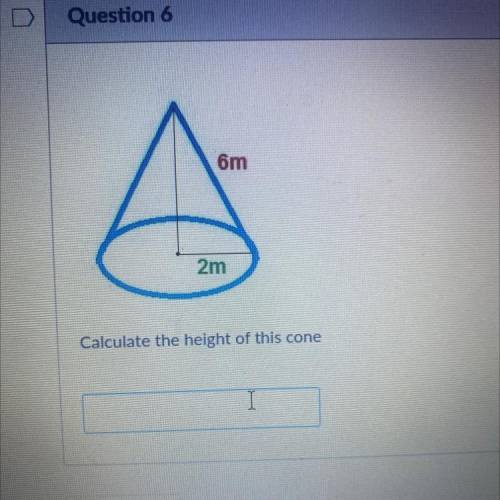 Calculate the height of this cone 6m slant height and 2m radius