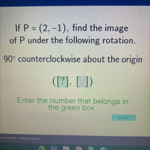 PLEASE HELP ME

If P = (2,-1), find the image
of P under the following rotation.
90° counterclockw