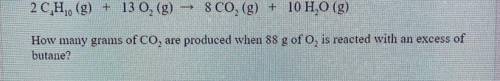 How many grams of Co, are produced when 88 g of o, is reacted with an excess of
butane?