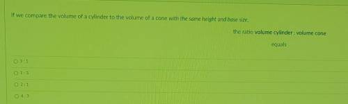 If we compare the volume of a cylinder to the volume of a cone with the same height and base size.