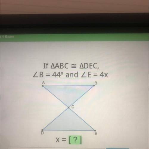 If AABC = ADEC,
ZB = 44º and ZE = 4x
A
B
С
E
x = [?]