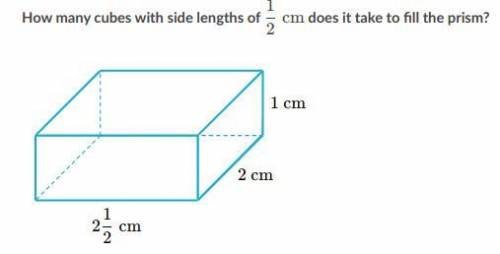 How many cubes with side lengths of 1/2 does it take to fill the prism?