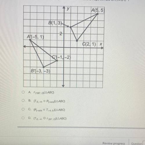 HELP ASA!!! Which transformation or sequence of transformations maps (ABC) to (A’ B’ C’)?