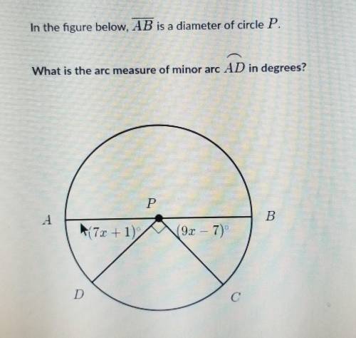 In the figure below, AB is a diameter of circle P. What is the arc measure of minor arc AD in degre