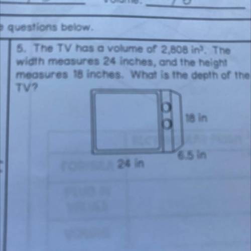 5. The TV has a volume of 2,808 ins. The

width measures 24 inches, and the height
measures 18 inc