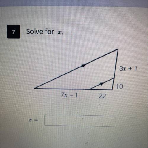 7. Solve for x
X= ?
Please help real quick