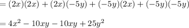 =(2x)(2x)+(2x)(-5y)+(-5y)(2x)+(-5y)(-5y)\\\\=4x^2-10xy-10xy+25y^2