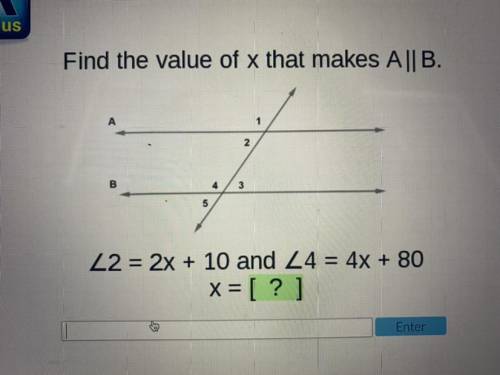 Find the value of x that makes A || B.

2
B
4
3
5
Z2 = 2x + 10 and 24 = 4x + 80
x= [?]
Enter