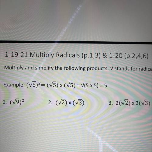 Multiply and simplify the following products. V stands for radical.

Example: (V5)2= (V5) (V5) = v
