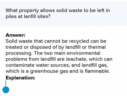 What property allows solid waste to be left in piles at lanfill sites?​