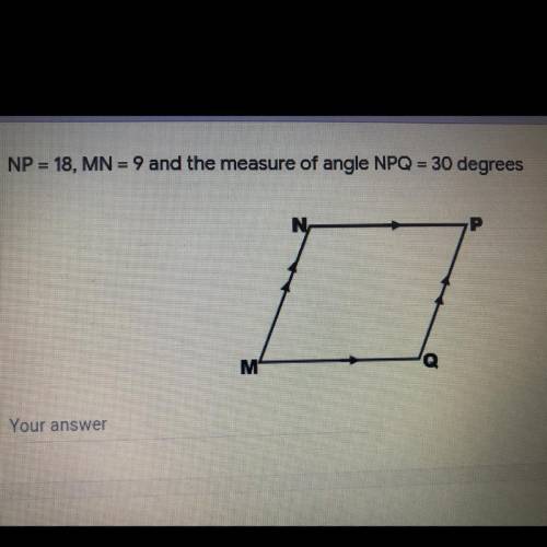 NP = 18, MN = 9 and the measure of angle NPQ = 30 degrees