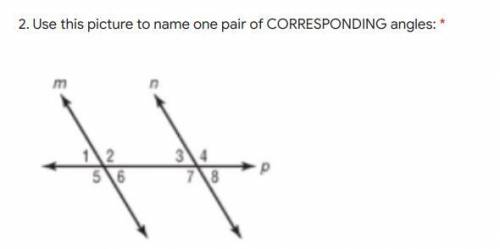 Use this picture to name one pair of CORRESPONDING angles: