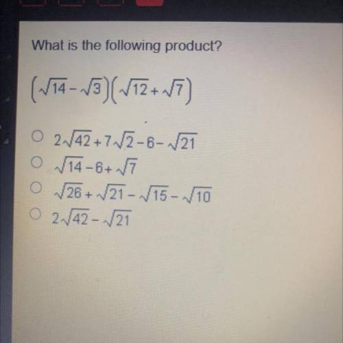 What is the following product?

(V14 - 13) (V12+17)
O 2.42 +7V7-6-V21
O √14-6+7
O 26+ V21 - /15 -