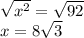 \sqrt{x^2} =\sqrt{92} \\x=8\sqrt{3}