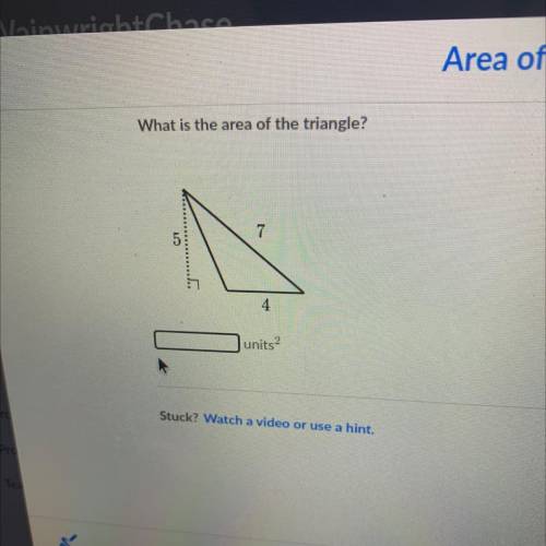 What is the area of the triangle?
7
5
4