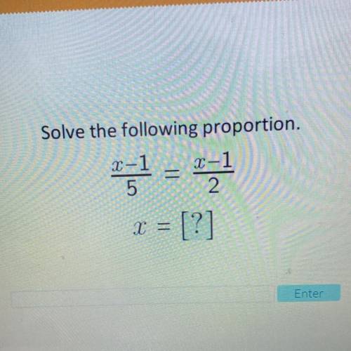Solve the following proportion.
-1
T-1
5
2
pls
