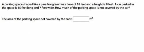 A parking space shaped like a parallelogram has a base of 18 feet and a height is 8 feet. A car par