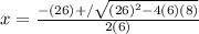 x= \frac{ -(26) +/ \sqrt{(26)^2-4(6)(8)} }{2(6)}
