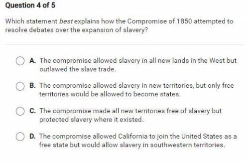Giving brainliest plz answer correctly

Which statement best explains how he compromise of 1850 at