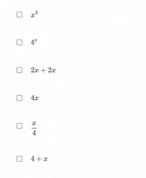 Select all the equations equivalent to x+x+x+x.

The answer choices are in the picture.