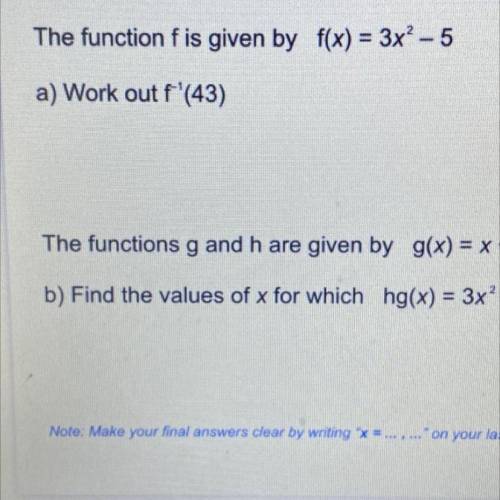 The function f is given by f(x) = 3x^2 - 5
a) Work out f^-1(43)