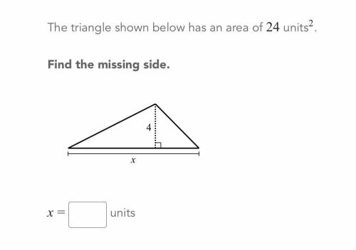 The triangle shown below has an area of 24units^2 find the missing side